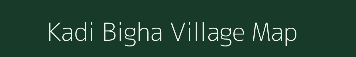 Kadi Bigha village map in Bihar