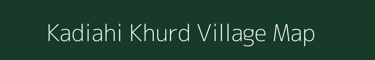 Kadiahi Khurd village map in Bihar