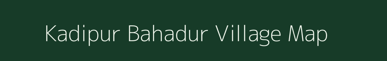 Kadipur Bahadur village map in Uttar Pradesh
