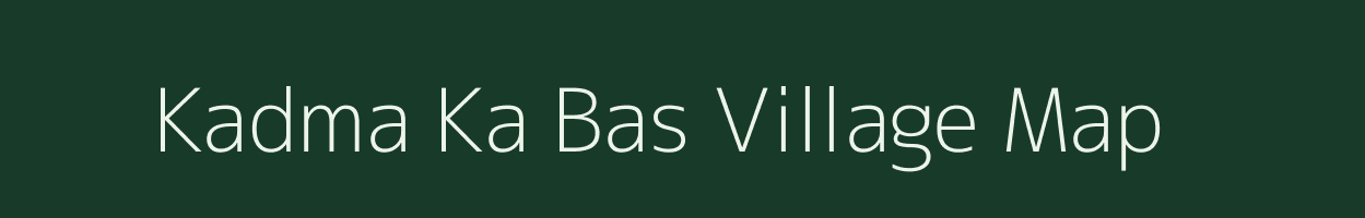 Kadma Ka Bas village map in Rajasthan