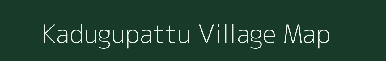 Kadugupattu village map in Tamil Nadu