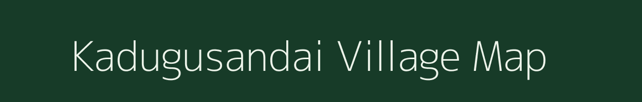 Kadugusandai village map in Tamil Nadu