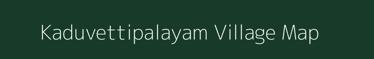 Kaduvettipalayam village map in Tamil Nadu