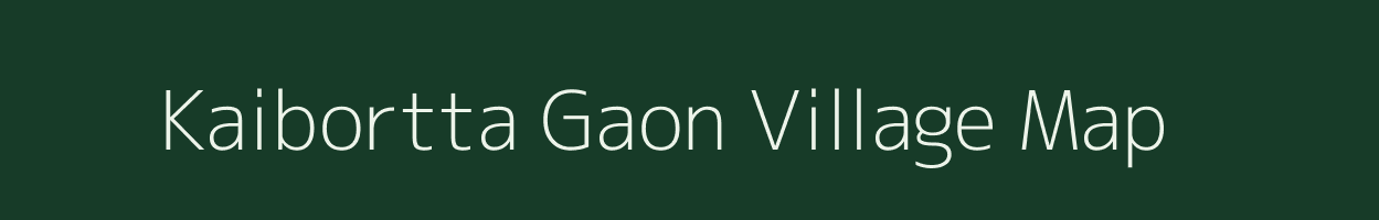Kaibortta Gaon village map in Assam