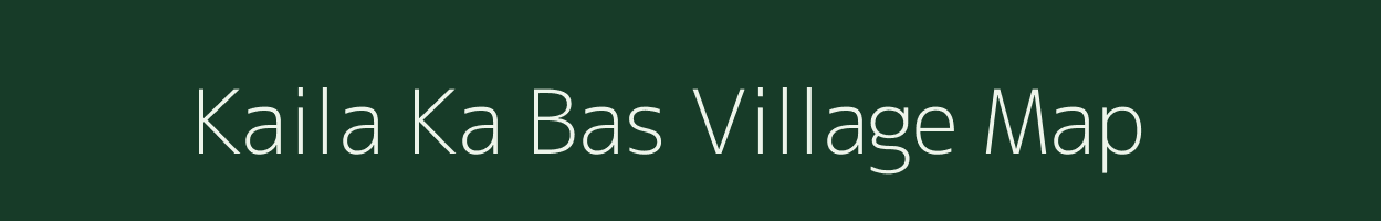 Kaila Ka Bas village map in Rajasthan