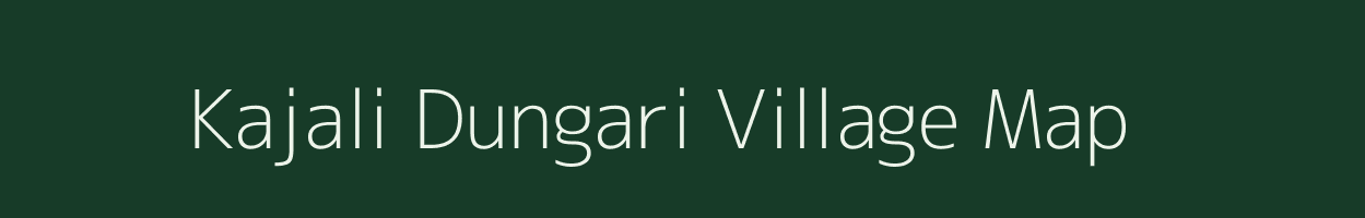 Kajali Dungari village map in Madhya Pradesh