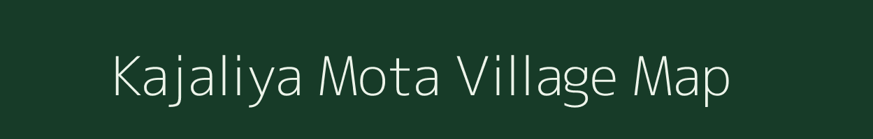 Kajaliya Mota village map in Gujarat