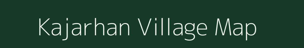 Kajarhan village map in Bihar