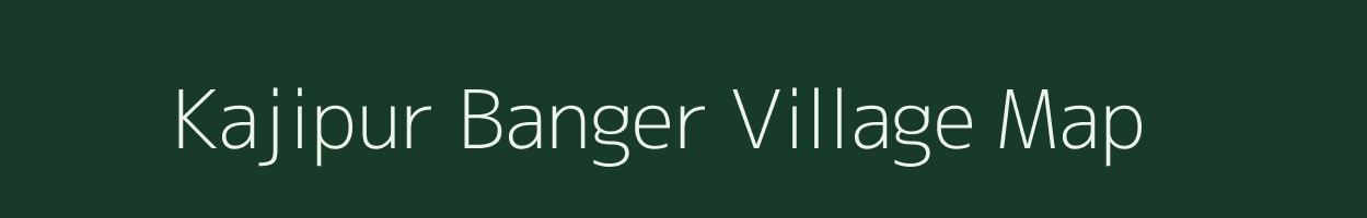 Kajipur Banger village map in Uttar Pradesh