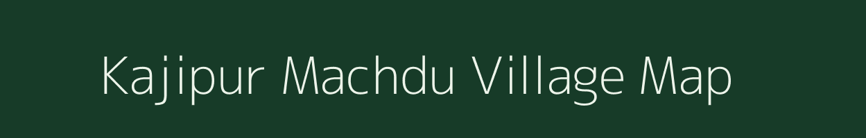 Kajipur Machdu village map in Uttar Pradesh