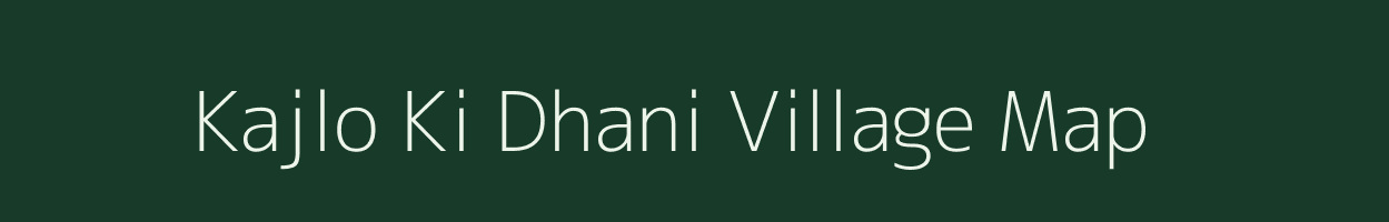 Kajlo Ki Dhani village map in Rajasthan