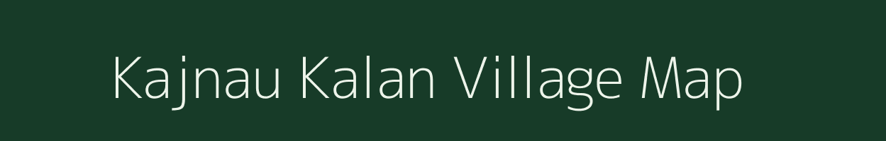 Kajnau Kalan village map in Rajasthan