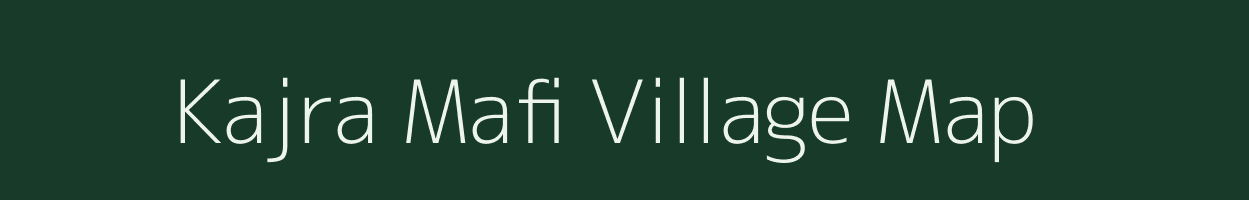 Kajra Mafi village map in Madhya Pradesh