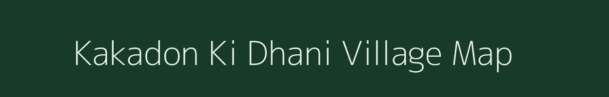 Kakadon Ki Dhani village map in Rajasthan