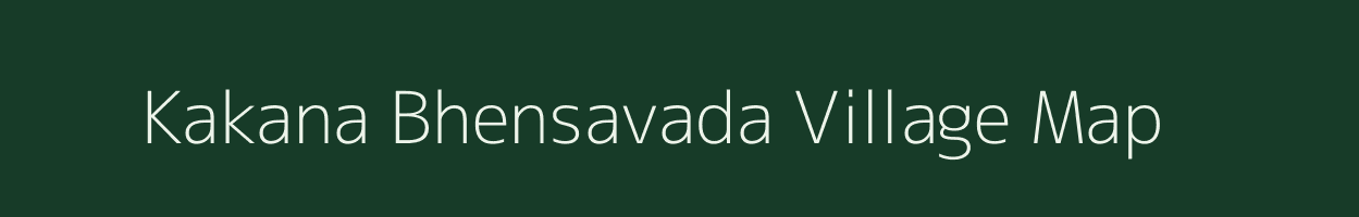 Kakana Bhensavada village map in Gujarat