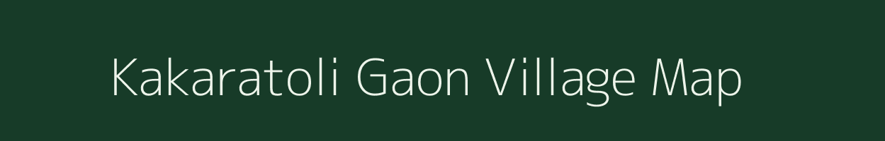 Kakaratoli Gaon village map in Assam