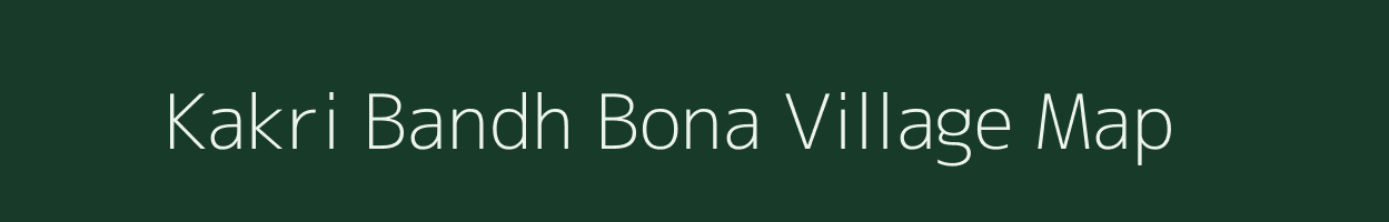 Kakri Bandh Bona village map in Jharkhand