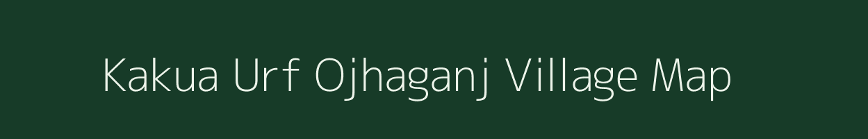 Kakua Urf Ojhaganj village map in Uttar Pradesh