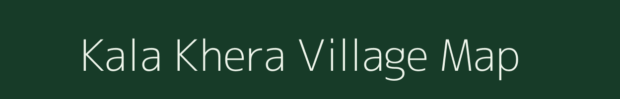 Kala Khera village map in Rajasthan