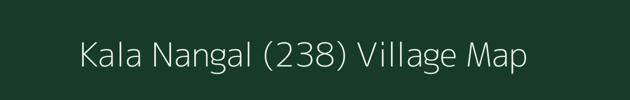 Kala Nangal (238) village map in Punjab