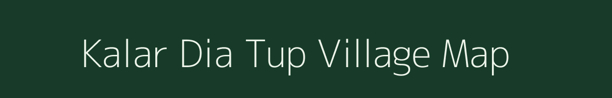 Kalar Dia Tup village map in Assam