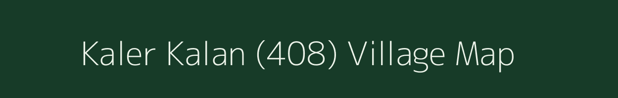 Kaler Kalan (408) village map in Punjab