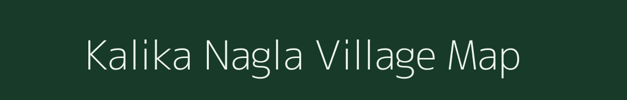 Kalika Nagla village map in Uttar Pradesh