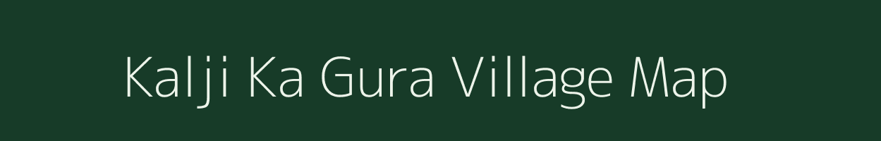 Kalji Ka Gura village map in Rajasthan