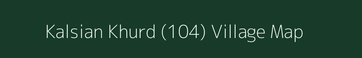 Kalsian Khurd (104) village map in Punjab