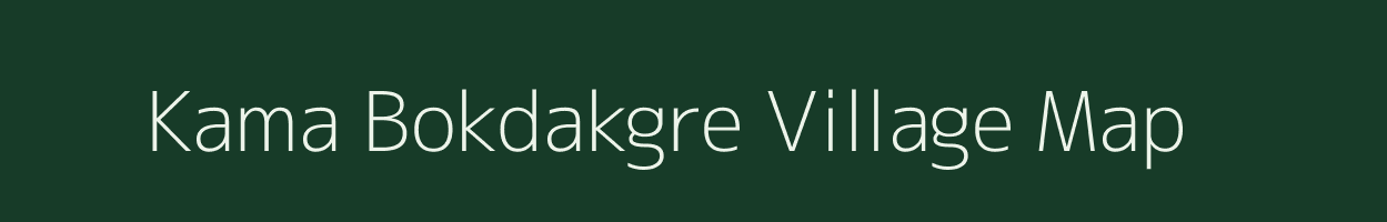 Kama Bokdakgre village map in Meghalaya