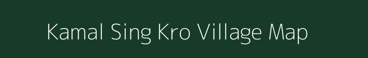 Kamal Sing Kro village map in Assam