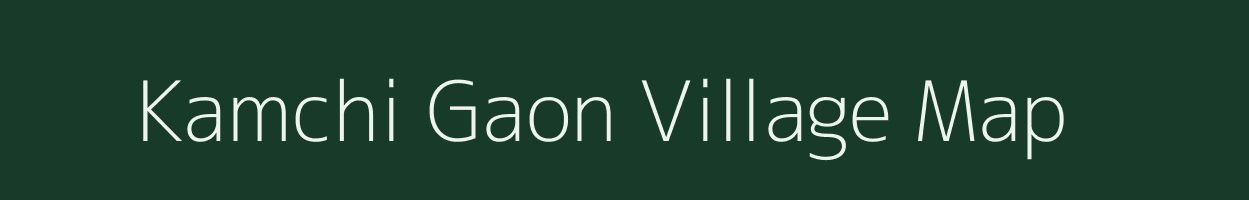 Kamchi Gaon village map in Assam