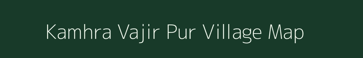 Kamhra Vajir Pur village map in Uttar Pradesh