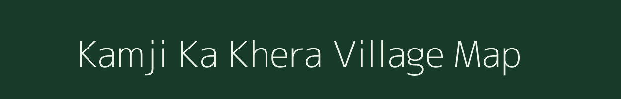 Kamji Ka Khera village map in Rajasthan