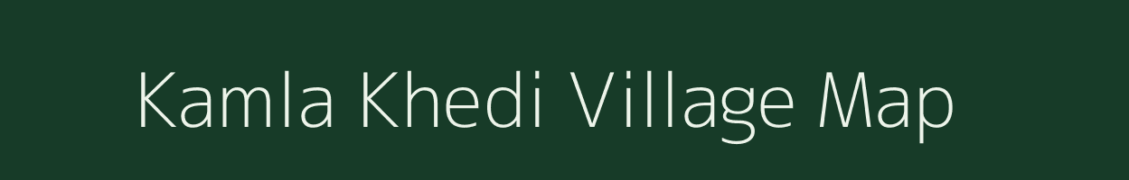 Kamla Khedi village map in Madhya Pradesh