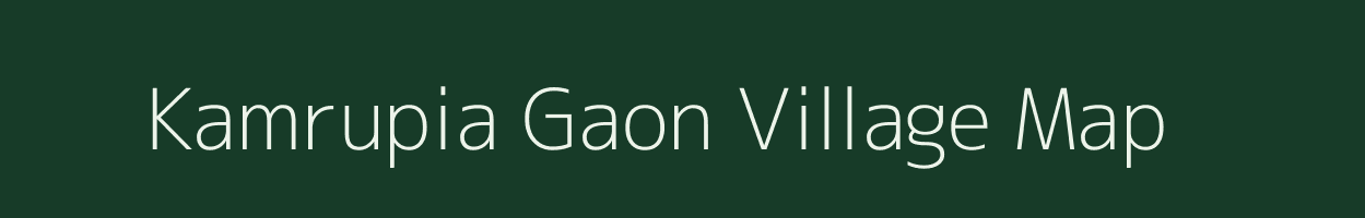 Kamrupia Gaon village map in Assam