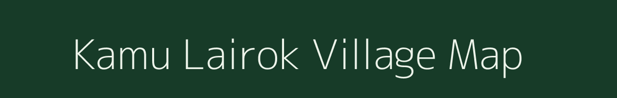 Kamu Lairok village map in Manipur