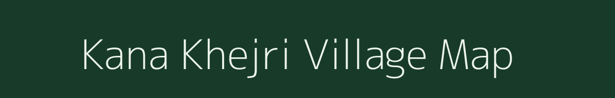 Kana Khejri village map in Rajasthan