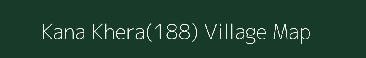 Kana Khera(188) village map in Haryana