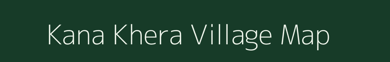 Kana Khera village map in Uttar Pradesh