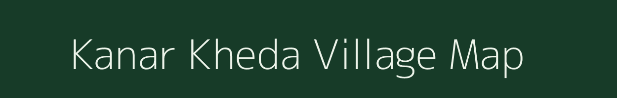 Kanar Kheda village map in Madhya Pradesh