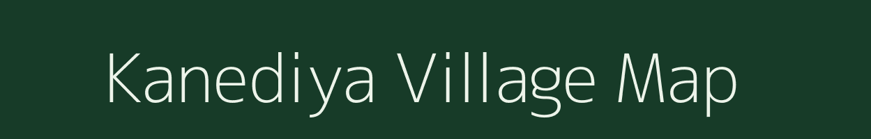 Kanediya village map in Gujarat