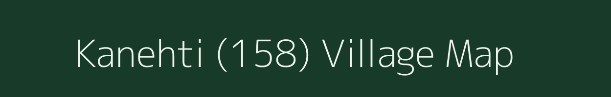 Kanehti (158) village map in Haryana