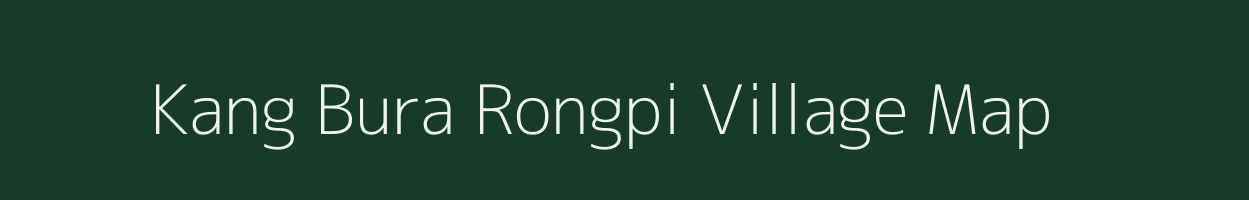 Kang Bura Rongpi village map in Assam