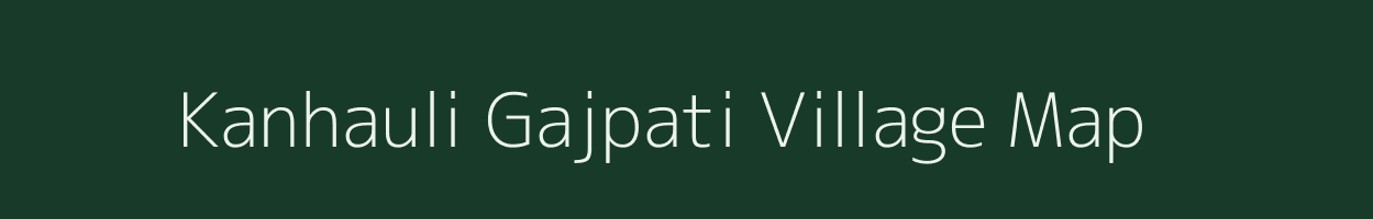 Kanhauli Gajpati village map in Bihar