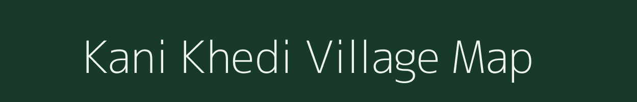 Kani Khedi village map in Madhya Pradesh