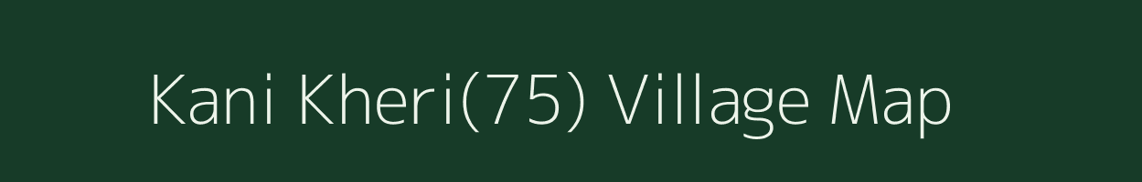 Kani Kheri(75) village map in Haryana