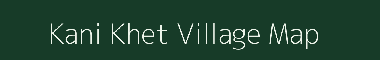 Kani Khet village map in Uttarakhand