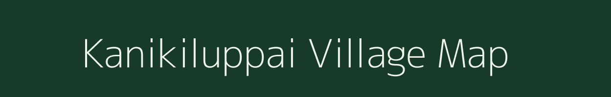 Kanikiluppai village map in Tamil Nadu