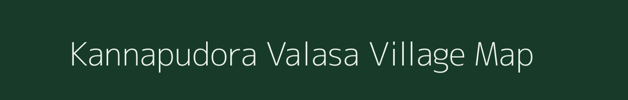 Kannapudora Valasa village map in Andhra Pradesh
